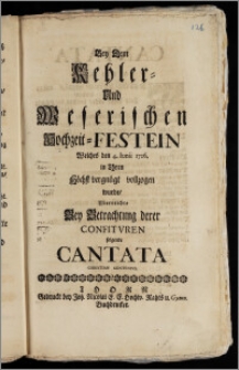 Bey Dem Kehler- Und Weserischen Hochzeit-Festein Welches den 4. Junii 1726. in Thorn Höchst vergnügt vollzogen wurde / Uberreichte Bey Betrachtung derer Confitvren folgende Cantata Christian Contenivs