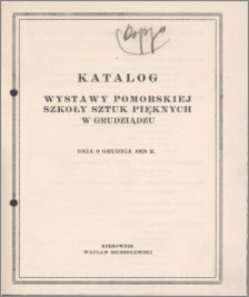 Katalog wystawy Pomorskiej Szkoły Sztuk Pięknych w Grudziądzu : Dnia 9 grudnia 1928 r.