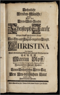 Hochzeitliche Freuden-Wünsche, Welche, Als der ... Christoph Jarcke, Bürger, Kauff- und Handels-Mann, Mit der ... Jungfr. Christina Des ... Herrn Martin Oloff ... Poln. Prediger zu St. Marien in Thorn, Nachgelassenen Jungfer Tochter, Anno 1723. d. 4. Febr. Seinen Hochzeitlichen Ehren-Tag begieng, Dem Neu-verehlichten Paar zuruffen wollen Jnnen benannte Freunde