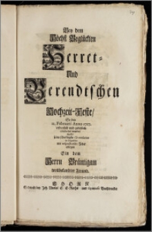 Bey dem Höchst Beglückten Herret- Und Berendtschen Hochzeit-Feste, So den 11. Februarii Anno 1727. erfreulich und gedeylich celebriret wurde, wolte seine schuldigste Gratulation in folgenden mit respectueler Feder ablegen Ein dem Herrn Bräutigam wollbekandter Freund