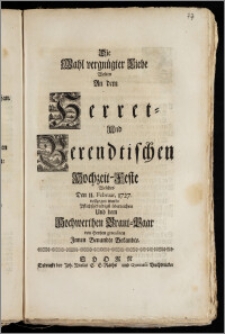 Die Wahl vergnügter Liebe Wolten An dem Herret- Und Berendtischen Hochzeit-Feste Welches Den 11. Februar. 1727. vollzogen wurde Pflichstschuldigst überreichen Und dem Hochwerthen Braut-Paar von Hertzen gratuliren Jnnen Benandte Bekandte