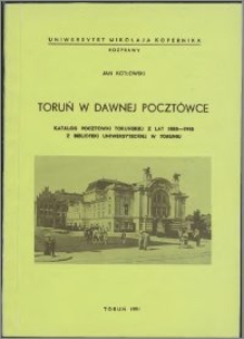 Toruń w dawnej pocztówce : katalog pocztówki toruńskiej z lat 1880-1945 z Biblioteki Uniwersyteckiej w Toruniu