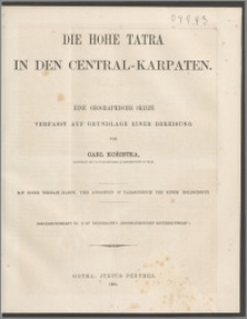 Die Hohe Tatra in den Central-Karpaten : eine geographische Skizze Verfasst auf Grundlage einer Bereisung