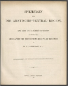 Spitzbergen und die arktische Central-Region : eine Reihe von Aufsätzen und Karten als Beitrag zur Geographie und Erforschung der Polar-Regionen