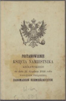 Postanowienie Księcia Namiestnika królewskiego de dato 31. Grudnia 1816 Roku względem urządzenia zgromadzeń rzemieślniczych