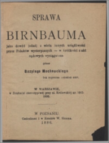 Sprawa Birnbauma jako dowód jednéj, z wielu innych uciążliwości przez Polaków wycierpianych w krótkości z akt sądowych wyciągniona