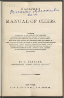 Marache's manual of chess : containing a description of the board and the pieces, chess notation, technical terms with diagram illustrating them [...], to which is added a treatise on the games of backgammon, Russian backgammon, and dominoes