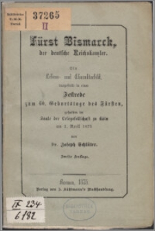 Fürst Bismarck der deutsche Reichskanzler : ein Lebens- und Charakterbild dargestellt in einer Festrede zum 60. Geburtstag des Fürsten, gehalten im Saale der Lesegesellschaft zu Köln am 1. April 1875