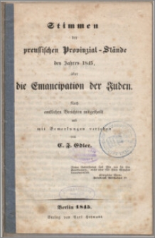 Stimmen der preussischen Provinzial-Stände des Jahres 1845, über die Emancipation der Juden : nach amtlichen Berichten mitgetheilt und mit Bemerkungen versehen