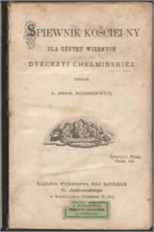 Śpiewnik kościelny dla użytku wiernych dyecezyi chełmińskiej