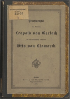 Briefwechsel des Generals Leopold von Gerlach mit dem Bundestags-Gesandten Otto von Bismarck