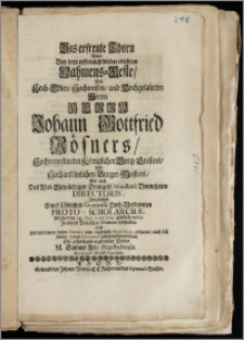 Das erfreute Thorn Wolte Bey dem ... Nahmens-Feste, Des ... Herrn Johann Gottfried Rösners, Hochverordneten Königlichen Burg-Grafens, Und Hochansehnlichen Burger-Meisters, Wie auch Des ... Evangelis. Ministerii Vornehmen Directoris, Jm gleichen Eines Löblichen Gymnasii ... Proto-Scholarchæ, Welches den 24. Junii Anno 1714. ... einfiel, Jn einem Poetischen Dramate vorstellen, Und Hiermit seinem ... Patrono seine ... Gratulation abstatten ... Ein ... Diener M. Samuel Axt, Fraustadiensis. Reverend. Minist. Candidat