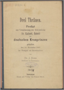 Drei Thränen : Predigt aus Veranlassung der Erkrankung Sr. Kaiserl. Hoheit des deutschen Kronprinzen gehalten den 12. November 1887 im Tempel zu Inowrazlaw