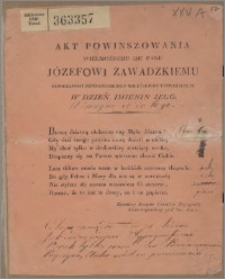 Akt powinszowania Wielmożnemu JMC Panu Józefowi Zawadzkiemu typografowi imperatorskiego Wileńskiego Uniwersytetu w dzień jego urodzin [podpis] życzliwy Korpus Uczniów Typografii Uniwersyteckiey pod Św. Janem.