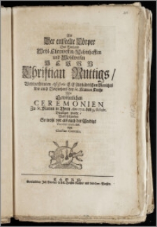 Als Der entseelte Cörper Des [...] Herrn Christian Ruttigs, Wohlverdienten Assessoris E. E. Altstädtischen Gerichts wie auch Vorstehers der St. Marien Kirche [...] Zu St. Marien in Thorn Ano [!] 1722. den 9. Octobr. Beerdiget wurde / Ward folgendes So wohl vor als nach der Predigt Vocaliter musiciret. von Christian Contenio