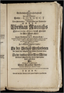 Ein Brüderliches Ehren-Gedächtnüsz Wolte, Bey einem [...] Leichen-Conduct Des [...] Herrn Christian Ruttichs Wol-meritirten Assessoris des E. Gerichts der Alten-Stadt allhier, Wie auch Treuen Vorstehers der St. Marien-Kirche, Nachdem Derselbe im 48sten Jahre seines [...] Lebens den 4. Octobr. [...] 1722sten Jahres durch einen [...] Tod von der Erden Abschied genommen, Und den 9. Octobr. Zu St. Marien beygesetzet wurde [...] Trost auffrichten Jhr Gebeth und dienstschuldigster Michael Boguslaw Ruttich, Polnischer Prediger zu St. Marien in Thorn