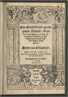 Ein Sendebrief, an ein guten Freund : Von der Vnchristlichen Predig, D. Joachim Mörleins, zu Königsperg im Kneiphoff, Am Ersten Junij gethan / Andreas Osiander. ...