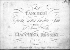 Tancredi. Opera seria in due atti. Musica del Signore Maestro Giacchino Rossini. Ouvertur (Nro 1)