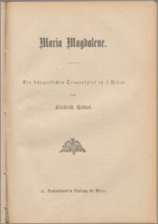 Maria Magdalene : ein bürgerliches Trauerspiel in drei Akten