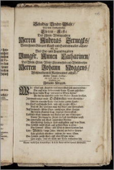 Schuldige Bruder-Pflicht, Bey dem Hochzeitlichen Ehren-Feste Des ... Herren Andreas Zernegks, Vornehmen Bürgers Kauff- und Handelsman[n]es allhier, Mit der ... Jungfr. Annen Catharinen, Des ... Herren Johann Noggens, Wohlverdienten Rathmannes allhier ... Tochter, An. 1706. den 18. Maji, abgestattet / von Johann Noggen