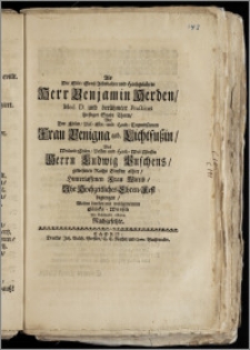 Als Der Edle, Grosz-Achtbahre [...] Herr Benjamin Herden, Med. D. und [...] Practicus [...] Stadt Thorn, Mit Der [...] Frau Benigna geb. Lichtfuszin, Des [...] Herrn Ludwig Puschens [...] Raths Eltesten alhier, Hinterlassenen Frau Wittib, Jhr Hochzeitliches Ehren-Fest begiengen/ Wolten [...] mit [...] Glücks-Wunsch Jhre Schuldigkeit abstatten Nachgesetzte