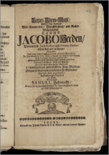 Letztes Ehren-Mahl, Welches dem [...] Herrn Jacobo Herden, Wolbeliebten Juris-Practico und Notario Publico [...] in Thorn, Als derselbe [...] Jm Jahr [...] M. DCC. X. den 31. August. war [...] gestorben, Und auff das theure Verdienst Christi [...] Von dieser Welt abgeschieden [...] / Zu Ehren Auffgerichtet Samuel Schönwaldt, Evangelisch-Lutherischer Prediger der Neustädtischen Gemeine zur Heil. Dreyfaltigkeit