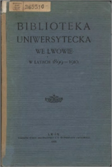 Biblioteka Uniwersytecka we Lwowie w latach 1899-1910