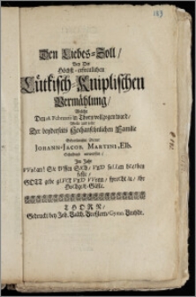 Den Liebes-Zoll, Bey Der [...] Lütkisch-Kniplischen Vermählung, Welche Den 28. Februarii in Thorn vollzogen ward, Wolte und solte Der beyderseits [...] Familie [...] Diener Johann-Jacob. Martini, Elb. Schuldigst entwerffen, Jm Jahr VVoLan! SIe kVssen SICh, VnD soLLen bLeIben feste, Gott gebe gLVCk VnD VVonn, spreCht Ia, Ihr HoChzeIt-Gäste