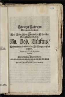 Schuldiger Nachruhm, Bey der erblasten Leiche Des ... Hn. Joh. Lütkens, Wolverdienten Præsidirenden Hn. Bürgermeisters in Thorn, Anno 1704. d. 28. Septembr. abgebildet / von Georg Heinrich Czimmermann