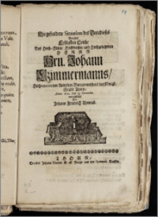 Die gefundene Situation des Paradieses Bey der Erblasten Leiche Des ... Hrn. Johann Czimmermanns ... Aeltesten Burgermeisters der Königl-Stadt Thorn, Anno 1712. den 4. Decembr. vorgestellet / Von Johann Friedrich Thomas