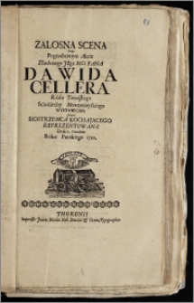 Zalosna Scena Przy Pogrzebowym Akcie ... Pana Dawida Cellera, Radce Toruńskiego Scholarchy Nowomieyskiego Wystawiona przez Siostrzenca ... Reprezentowana Dnia 7. Grudnia Roku Panskiego 1710