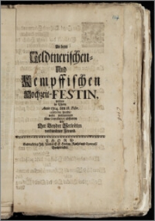 An dem Feldtnerischen- Und Kempffischen Hochzeit-Festin, welches in Thorn Anno 1724. den 28. Febr. celebriret wurde, wolte wohlmeinend seine Gratulation abstatten Ein Der Beyder Verlobten verbundner Freund