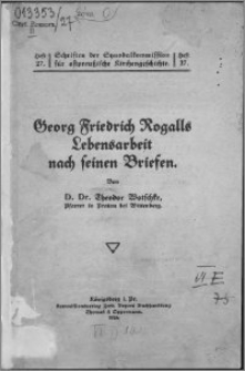 Georg Friedrich Rogalls Lebensarbeit nach seinen Briefen