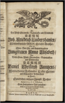 Als Der Wohl-Ehrenveste, Nahmhaffte und Wohlweise Herr Joh. Friedrich Lindershausen, Wohlansehnlicher Altstädt. Gerichts-Beysitzer, Mit der ... Jungfrauen Anna Elisabeth, Des ... Herrn Daniel Christoph Janitzens, Wohlverdienten Rathman[n]es, Käm[m]er-Herrens, und Königlichen Postmeisters in Thorn, Eheleiblichen ... Tochter Anno 1705. d. 6. Octobris, Sein Hochzeitliches Fest gehalten / sandte in Eyl beygehende Wechsel-Brieffe Beyderseits verbundener G. H. Cz