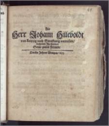 Als Herr Johann Hilleboldt von Leipzig nach Straszburg verreisete, beehreten Jhn hiermit Seine guten Freunde