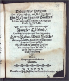 Wol-getroffener Ehe-Bnnd [!] Des Ehren-vesten ... Hn. Johan[n] Janson Müllers, Bürgers und Handels-Manns in Königlicher Stadt Thorn, Mit Der ... Jungfer Elisabeth, Des ... Herrn Johan Adam Seidels ... Bürgers und Handels-Manns daselbst ... Tochter, Mit einigen geringen Reimen, jedoch hertzlich gemeinter Glük-Wünschung beehret von Einem Wolgeneigten und bekanten Freunde