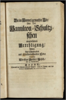 Die im Himmel gemachte Ehe, Bey Der Hamilton-Schultzischen angenehmen Verehligung / Wolte Aus Schuldigkeit mit Glückwünschender Feder Vorstellen Christian Gottlieb Petzsch, Der H. Schrifft Befl