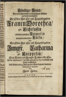 Schuldiges Beyleid, Bey dem schmertzlichen ... Abschied aus dieser Zeitligkeit, Der ... Frauen Dorothea, geb. Lichtfussin erstlich verehlichter Knippelin hernach verwittibter Lütkin, Und Der ... Jungfr. Catharina geb. Knippelin, Frau Mutter und Jungfer Tochter erster Ehe. Als die letztere am 7. die erste aber am 12. April. ... seelig verschieden. Und Beyde den 14. Apil zu ihrer Ruhe begleitet wurden ... abgestattet / Von Jacob Herden