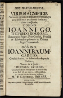 Ode Gratulabunda, Qva Viris Magnificis ... Domino Ioanni Gothofredo Roesnero, Burggrabio Regio, Prae-Consuli, Praesidi ac Scholarchae primario in Civitate Regia Thoruniensi, ut et, Domino Ioanni Baumgartio, Consuli Seniori, & Scholarchae in patria Civitate, Domino in Lipnick, Literarum Patronis, Onomasma suum perauspicato & solenni ritu d. iix. Kal. Iul. cic icccvii, celebrantibus, pia nuncupat vota & observantiam profitetur, M. P. Iaenichius, Rect. & P. P