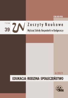 Zeszyty Naukowe Wyższej Szkoły Gospodarki w Bydgoszczy. T. 39 (2021), Edukacja - Rodzina - Społeczeństwo, Nr 6/2021