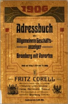 Adressbuch nebst allgemeinem Geschäfts-Anzeiger von Bromberg mit Vororten für 1906 : auf Grund amtlicher und privater Unterlagen