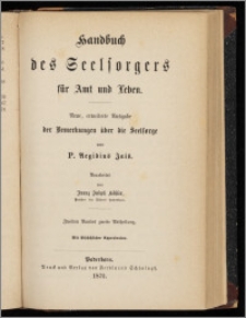 Handbuch des Seelsorgers für Amt und Leben : neue, erweiterte Ausgabe der Bemerkungen über die Seelsorge. Bd. 2, Abt. 2 / von P. Aegidius Jais ; bearbeitet von Franz Joseph Köhler (Priester der Diöcese Paderborn)