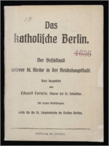 Das katholische Berlin : der Besitzstand unserer hl. Kirche in der Reichshauptstadt / kurz dargestellt von Eduard Cortain