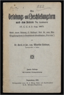 Die Verlobungs- und Eheschließungsform nach dem Dekrete "Ne temere" (S. C. C. d. 2. Aug. 1907) : nebst einem Anhang (3. Auflage) über die neue Ehe-Eingehungsform in Deutschland (Konstitution "Provida") / von Dr. theol. et jur. can. Martin Leitner (Lyzealprofessor in Passau)