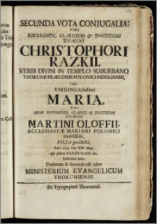 Secunda Vota Conjugalia Viri Reverendi ... Domini Christophori Razkii, Verbi Divini In Templo Suburbano Thorunii Præconis Polonici ... Cum Virgine ... Maria ... Domini Martini Oloffii, Ecclesiastæ Mariani Polonici ... Filia ... Anni 1709. Die XIV. Maji, ipso scilicet fortunati die, Solenniter inita / Fortunata & Secunda esse jubet Ministerium Evangelicum Thoruniense