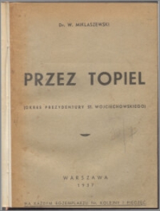 Przez topiel : (okres prezydentury St. Wojciechowskiego)