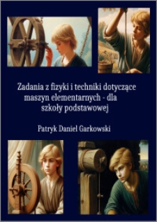 Zadania z fizyki i techniki dotyczące maszyn elementarnych : dla szkoły podstawowej