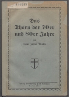 Das Thorn der 70er und 80er Jahre : ein Lang-, Breit-, Quer- und Zickzackschnitt durch das Leben und Treiben der damaligen Zeit