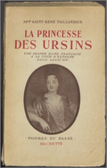 La princesse des Ursins : une grande dame française à la cour d'Espagne sous Louis XIV