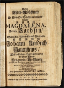 Letztes Ehren-Gedächtnis, Als Die [...] Frau Magdalena, Gebohrne Sachsin, Des [...] Herrn Johann Friedrich Hauensteins, Wohl-ansehnlichen Raths-Verwandten der Stadt Thorn, Lieb-gewesene Ehe-Genoszin Jm 62sten Jahr ihres Alters, den 4. May [...] 1719den Jahres, das Zeitliche geseegnet, und den 10. May [...] zur Erden bestattet wurde, schuldigst auffgerichtet von innen benandten Membris Des Evangelischen Ministerii in Thorn